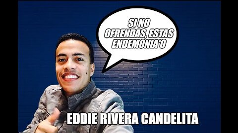 Expresiones de Eddie Rivera Candelita sobre las ofrendas.