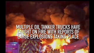 Multiple Oil tanker trucks have caught on fire with reports of large explosions taking place