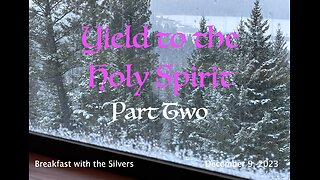 Yield to the Holy Spirit Part 2 - Breakfast with the Silvers & Smith Wigglesworth Dec 9