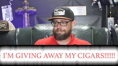 Giving away my cigars Finally Revealed