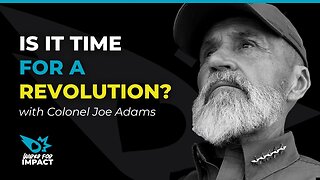 Is it Time for a Revolution? with Colonel Joe Adams