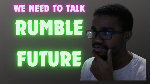 WE NEED TO TALK ABOUT THE FUTURE OF RUMBLE