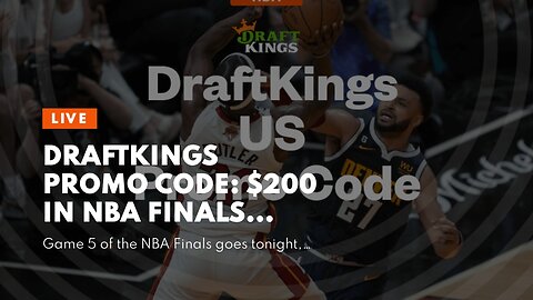 DraftKings Promo Code: $200 in NBA Finals Game 5 Bonus Bets, Win or Lose