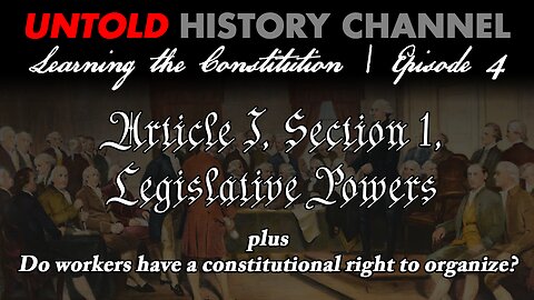 Learning The Constitution Episode 4 | Lesson #2: Article I, Section 1, Legislative Powers