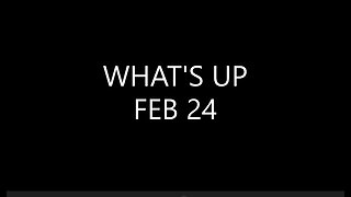 WHAT'S UP FEB 24