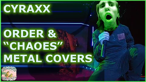 Cyraxx - Order & "Chaoes" Metal Covers (Normalized Audio) (Skipped Singing)