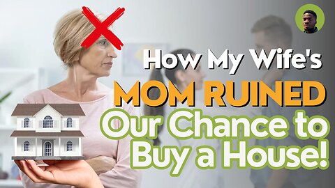 How My Wife's Mom Ruined Our Chance to Buy a House! #relationships #relationshipadvice