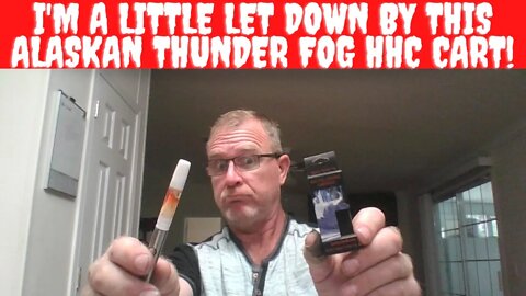 I'm A Little Let Down By This Alaskan Thunder Fog HHC Cart!