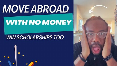 MOVE ABROAD WITH NO MONEY || HOW TO WIN SCHOLARSHIPS