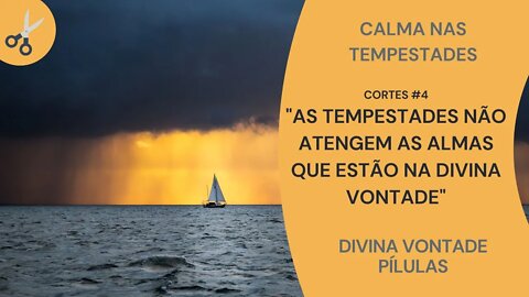 PÍLULAS DA DIVINA VONTADE - CALMA NAS TEMPESTADES - 4º