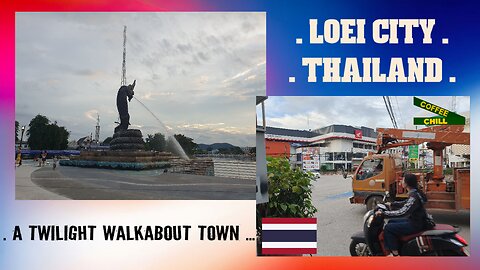 LOEI CITY - THAILAND - A Twilight Walkabout Town - Northern Isaan Thailand เลย เดิน #walkntalk TV