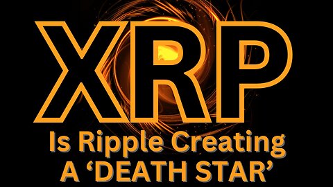 Is Ripple building a 'DEATH STAR' - XRP Crypto News