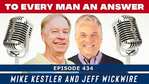 Episode 434 - Dr. Jeff Wickwire and Mike Kestler on To Every Man An Answer