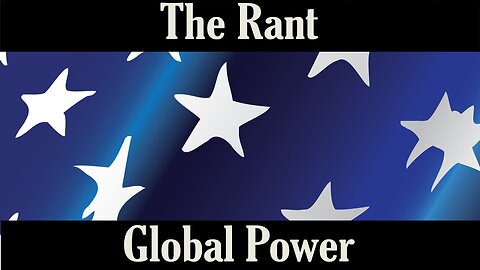 The Rant- Global Power