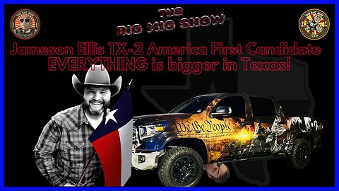 EVERYTHING is Bigger in Texas! Jameson Ellis TX-2 America First Candidate on THE BIG MIG |EP157