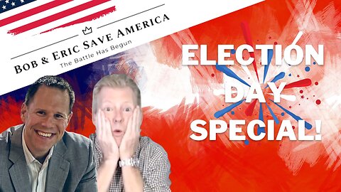 Bob & Eric Save America's Election Day Spectacular!