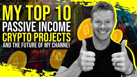 My Top 10 Crypto Passive Income Projects Right Now, and The Future of My Channel!