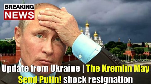 Update from Ukraine | 2 MINUTES AGO | The Kremlin May Send Putin | shock resignation