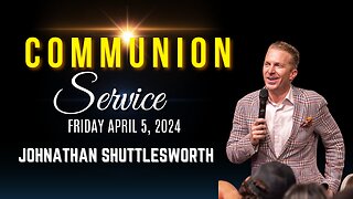 JOHNATHAN SHUTTLESWORTH | HOLY COMMUNION SERVICE