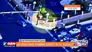 Tipping Point - Las Vegas Mass Stabbing Suspect in U.S. Illegally