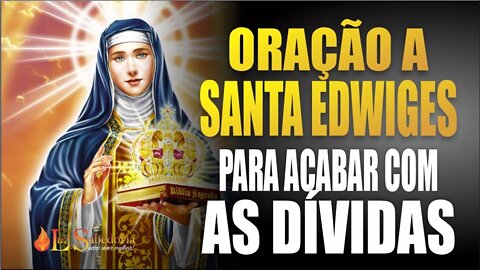 Poderosa Oração a Deus e a Santa Edwiges para acabar com as dívidas