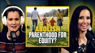 WTF? Apparently, We Should Abolish PARENTHOOD in the Name of 'Equity' | Guest: John Doyle | 1/14/22