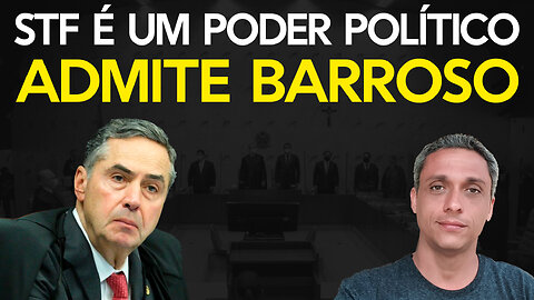 Barroso admite que o STF é um poder POLÍTICO - Estamos em uma ditadura do Judiciário