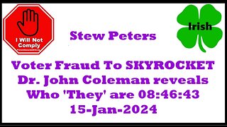 Stew Peters Voter Fraud To SKYROCKET Dr John Colemen names names 15-Jan-2023