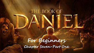 The Book of Daniel for Beginners - Chapter Seven, Part One
