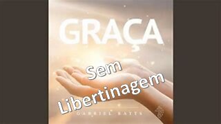 GRAÇA SEM LIBERTINAGEM