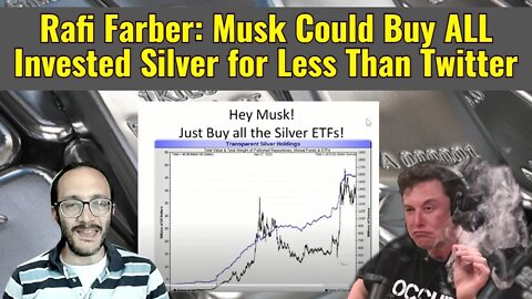 Rafi Farber: Musk Could Buy ALL Invested Silver for Less Than Twitter