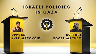 240 - Debate: Israeli Policies In Gaza - Kyle Matovcik vs Roger Mayhem