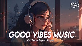 Good Vibes Music 🍇 Spotify Playlist Chill Vibes | Latest English Songs With Lyrics