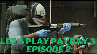 Let's play PayDay 3 Episode 2