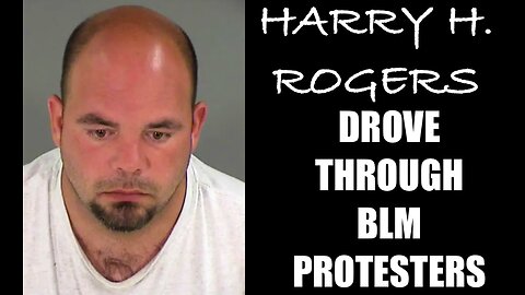 HARRY H. ROGERS - DRIVING THROUGH BLACK LIVES MATTER PROTESTS