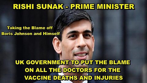 Rishi Sunak, PM of the UK Is About To Blame All Doctors For The Vaccine Deaths.. 2/15/24..