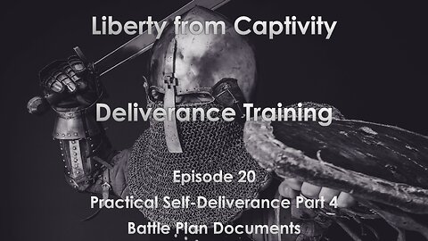Episode 20 - Practical Self-Deliverance Part 4 - Battle Plan Documents