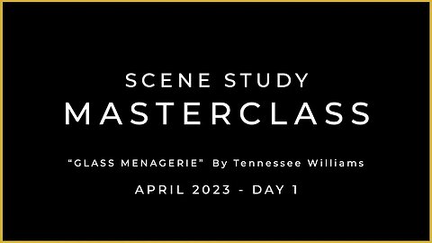 APRIL 2023 - SCENE STUDY MASTERCLASS -GLASS MENAGERIE – DAY 1