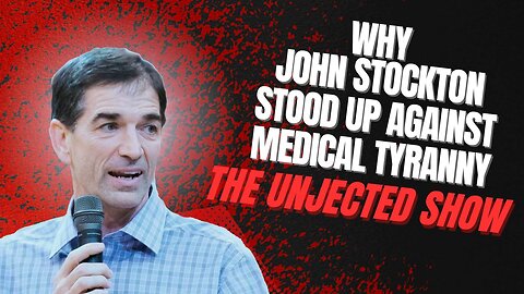 Why John Stockton Stood Up Against Medical Tyranny | The Unjected Show