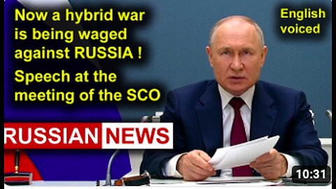 Now a hybrid war is being waged against Russia! President Putin, SCO, Ukraine
