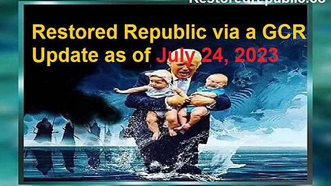 RESTORED REPUBLIC VIA A GCR UPDATE AS OF JULY 24, 2023