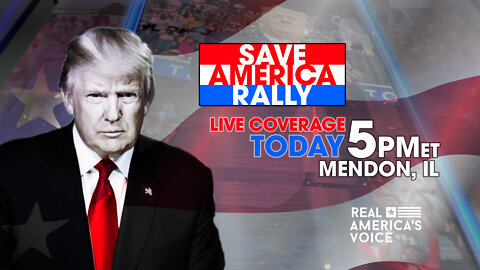 PRESIDENT TRUMP'S SAVE AMERICA RALLY LIVE FROM MENDON, IL TODAY AT 5PM EST