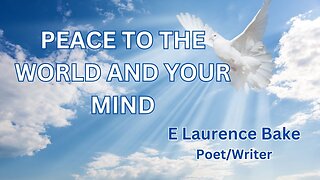 PEACE TO THE WORLD AND YOUR MIND: E Laurence Bake
