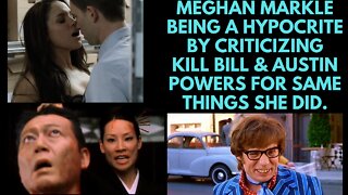 Meghan Markle again being a Hypocrite by Criticizing Kill Bill & Austin Powers.