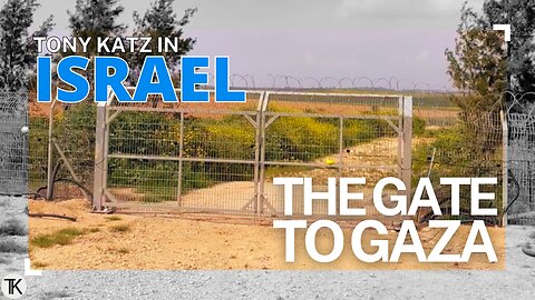 The Gate To Gaza - Tony Katz in Israel