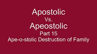 Apostolic Vs. Apeostolic Part 15 Destruction of the Family