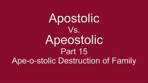 Apostolic Vs. Apeostolic Part 15 Destruction of the Family