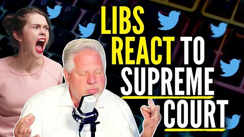 Glenn reads leftists’ CLUELESS reactions to SCOTUS decision