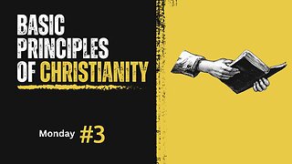 Basic Principles of Christianity Week 3 Monday