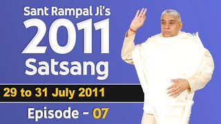 Sant Rampal Ji's 2011 Satsangs | 29 to 31 July 2011 HD | Episode - 07 | SATLOK ASHRAM